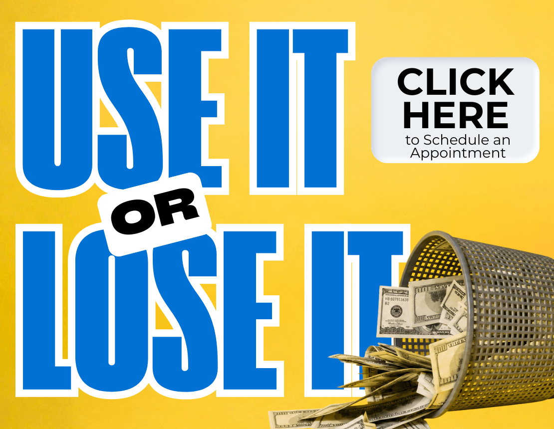 Use It or Lose It - Click Here to Schedule an Appointment
